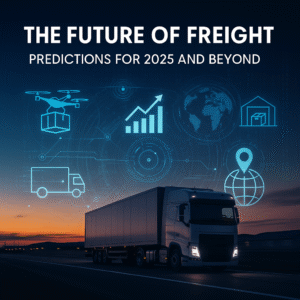 The Future of Freight Predictions for 2025 and Beyond